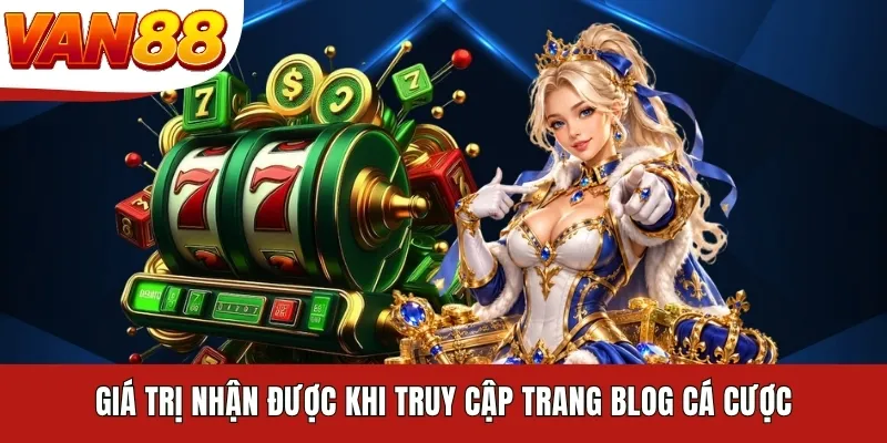 Giá trị nhận được khi truy cập trang blog cá cược