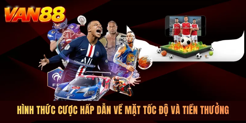 Hình thức cược hấp dẫn về mặt tốc độ và tiền thưởng