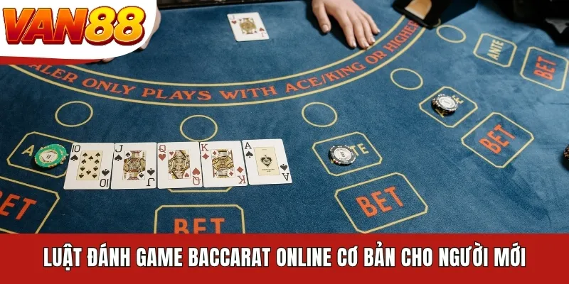 Luật đánh game Baccarat online cơ bản cho người mới