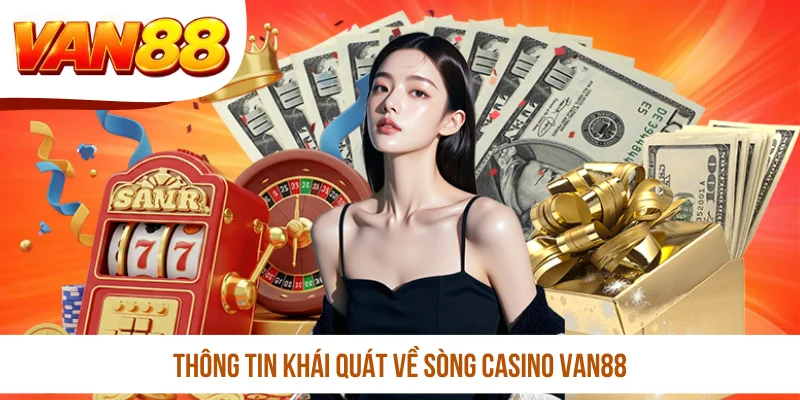 Thông tin khái quát về sòng casino VAN88