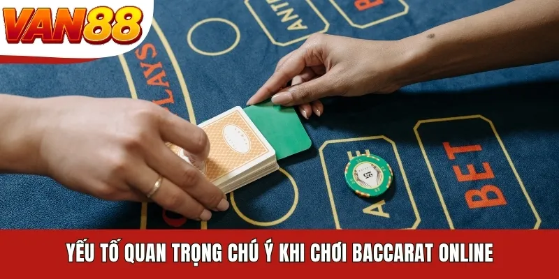 Yếu tố quan trọng chú ý khi chơi Baccarat online